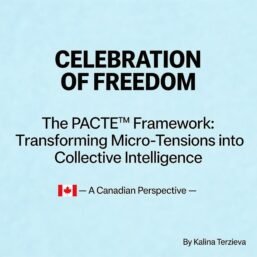 Celebration of Freedom: The PACTE™ Framework Transforming Micro-Tensions into Collective Intelligence — A Canadian Perspective