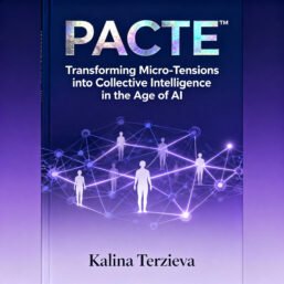 PACTE™ Transforming Micro-Tensions into Collective Intelligence in the Age of AI Kalina Terzieva