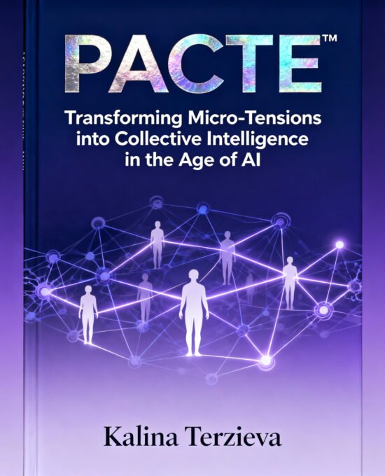 PACTE™ Transforming Micro-Tensions into Collective Intelligence in the Age of AI Kalina Terzieva